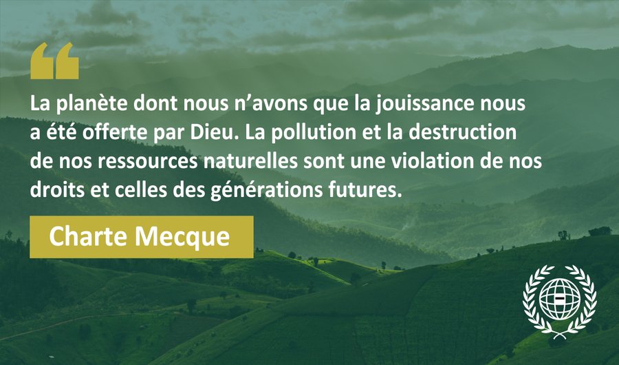 La Charte Mecque dit que nous devons protéger la planète du gaspillage et de la destruction pour nous et pour les générations futures.