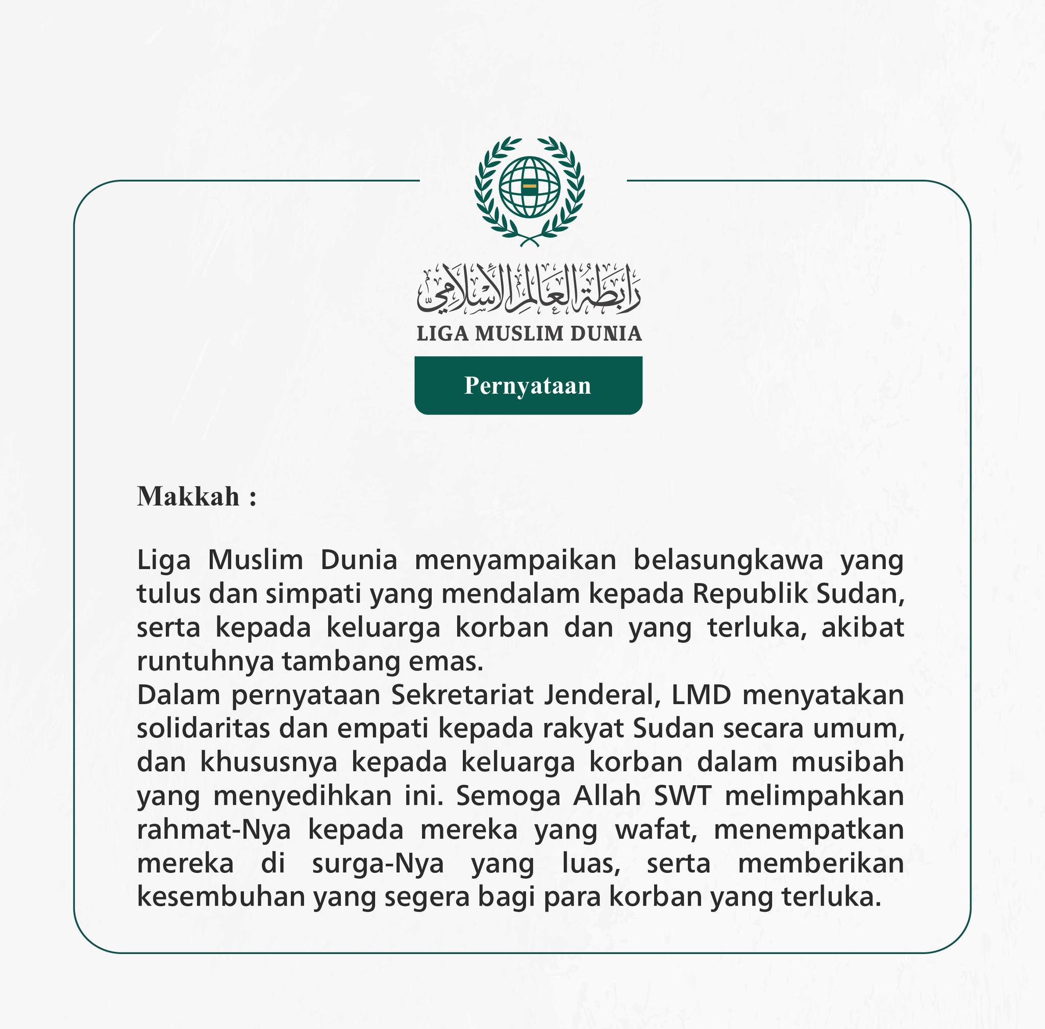 Liga Muslim Dunia menyampaikan belasungkawa yang tulus dan simpati yang mendalam kepada Republik Sudan, serta kepada keluarga korban dan yang terluka, akibat runtuhnya tambang emas