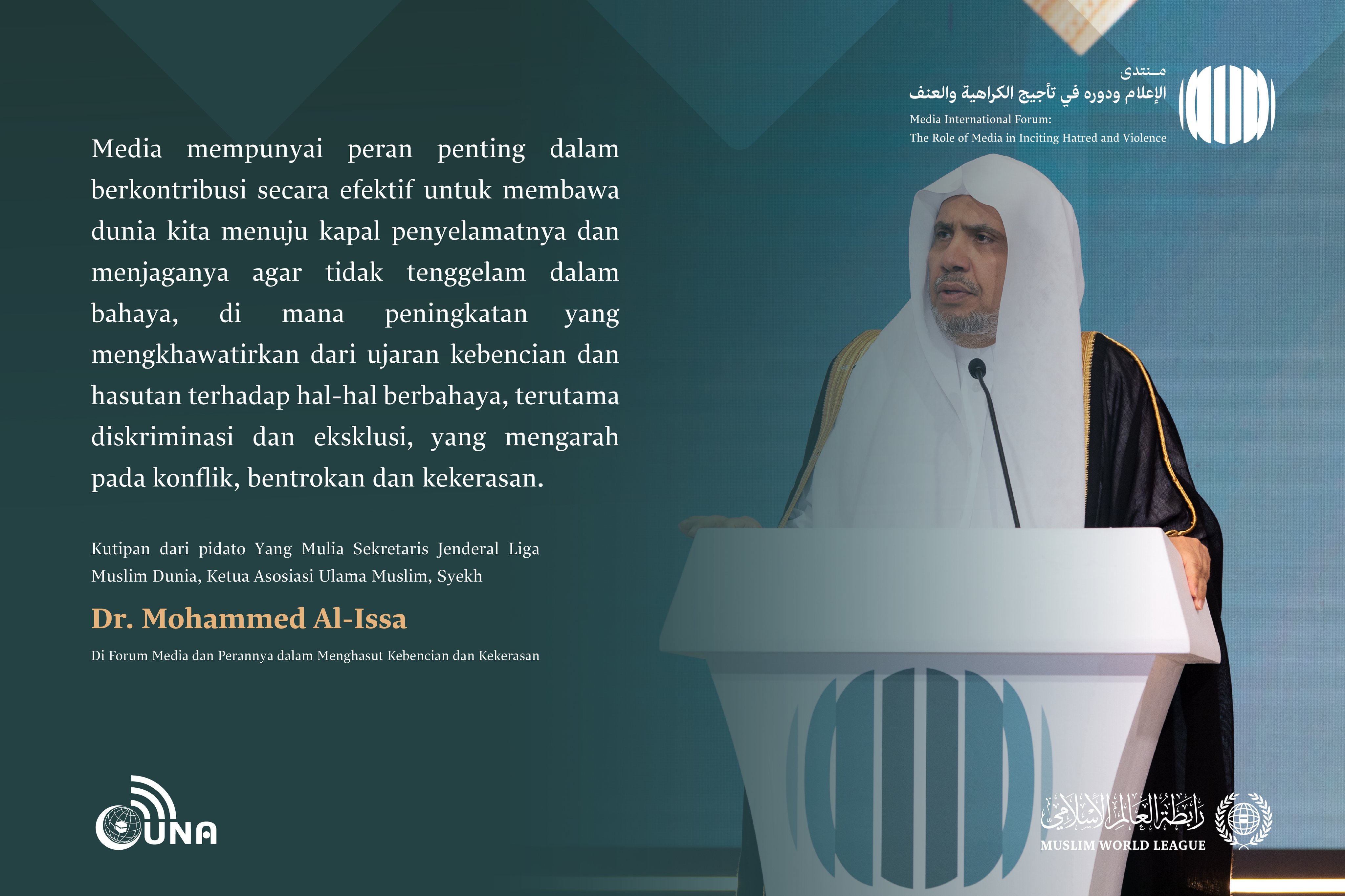 Kutipan dari pidato Yang Mulia Sekretaris Jenderal LMD, Ketua Asosiasi Ulama Muslim, Syekh Dr.Mohammed Al-Issa , di Forum Internasional: “Media dan Perannya dalam Menghasut Kebencian dan Kekerasan: Bahaya Misinformasi dan Bias.” Media Tanpa Misinformasi