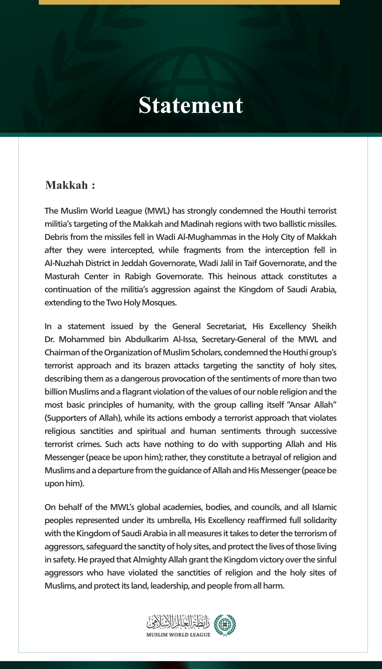 The Muslim World League (MWL) has strongly condemned the Houthi terrorist militia’s targeting of the Makkah and Madinah regions with two ballistic missiles. Debris from the missiles fell in Wadi Al-Mughammas in the Holy City of Makkah after they were intercepted, while fragments from the interception fell in Al-Nuzhah District in Jeddah Governorate, Wadi Jalil in Taif Governorate, and the Masturah Center in Rabigh Governorate. This heinous attack constitutes a continuation of the militia’s aggression agains
