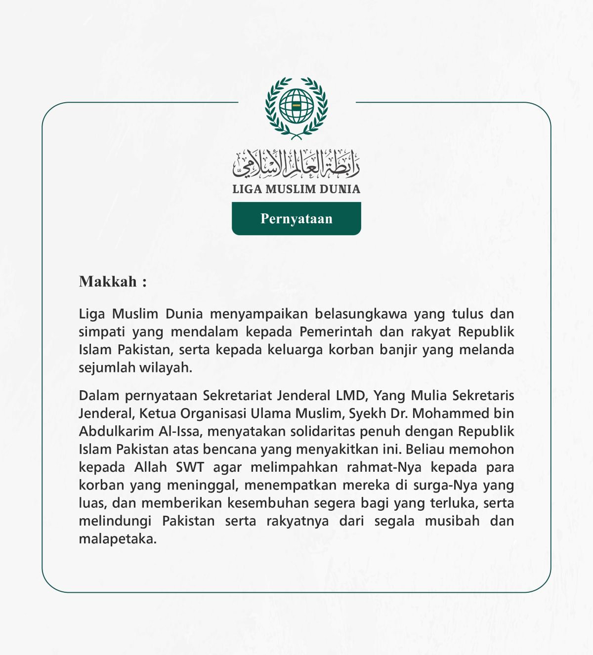 Liga Muslim Dunia menyampaikan belasungkawa yang tulus dan simpati yang mendalam kepada Pemerintah dan rakyat Republik Islam Pakistan, serta kepada keluarga korban banjir yang melanda sejumlah wilayah.