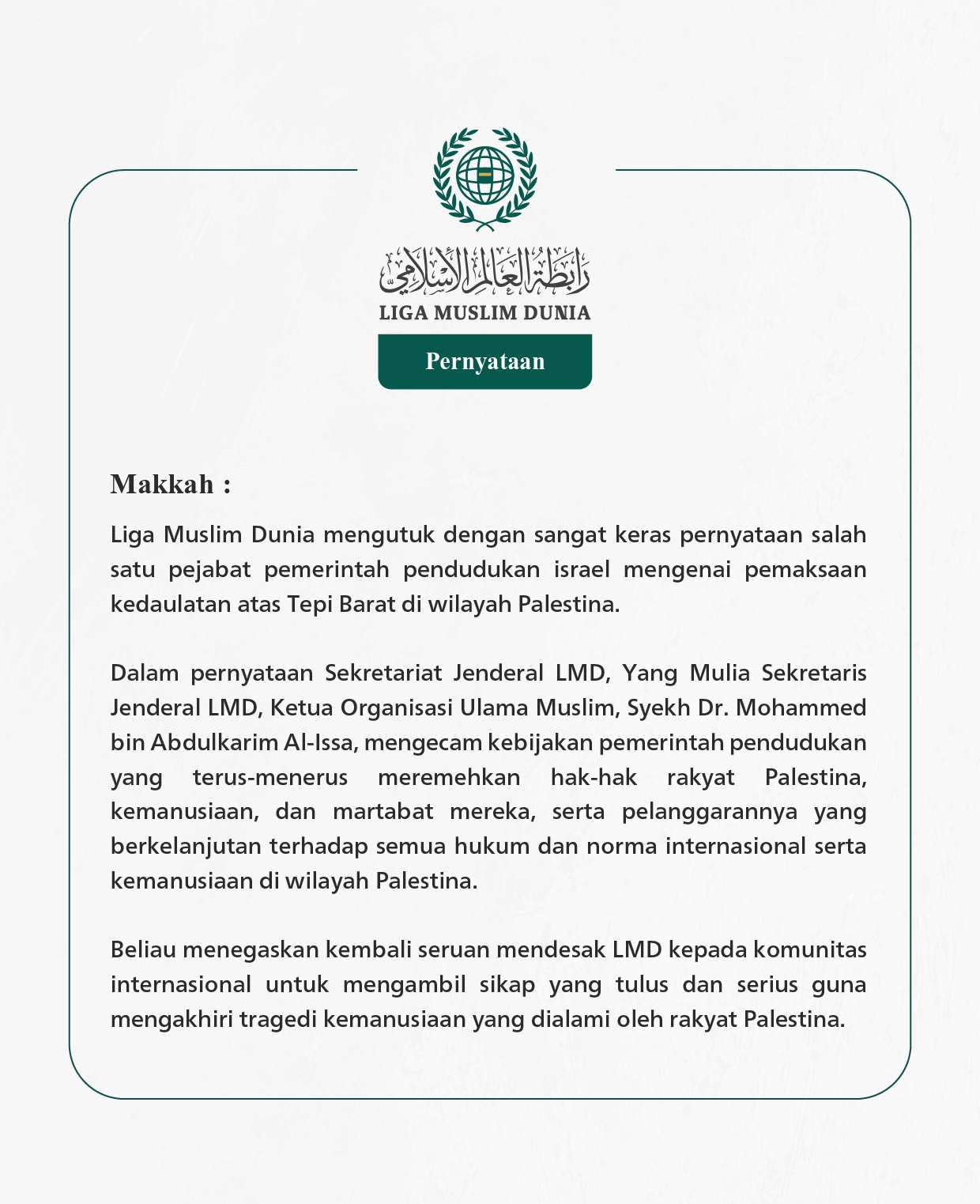 Liga Muslim Dunia mengutuk dengan sangat keras pernyataan salah satu pejabat pemerintah pendudukan israel mengenai pemaksaan kedaulatan atas Tepi Barat di wilayah Palestina.