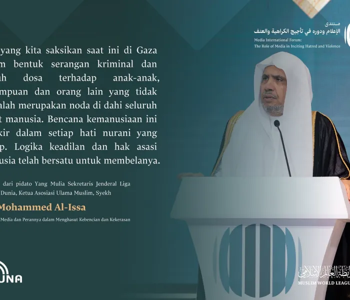 Kutipan dari pidato Yang Mulia Sekretaris Jenderal LMD, Ketua Asosiasi Ulama Muslim, Syekh Dr.Mohammed Al-Issa , di Forum Internasional: “Media dan Perannya dalam Menghasut Kebencian dan Kekerasan: Bahaya Misinformasi dan Bias.” Media Tanpa Misinformasi