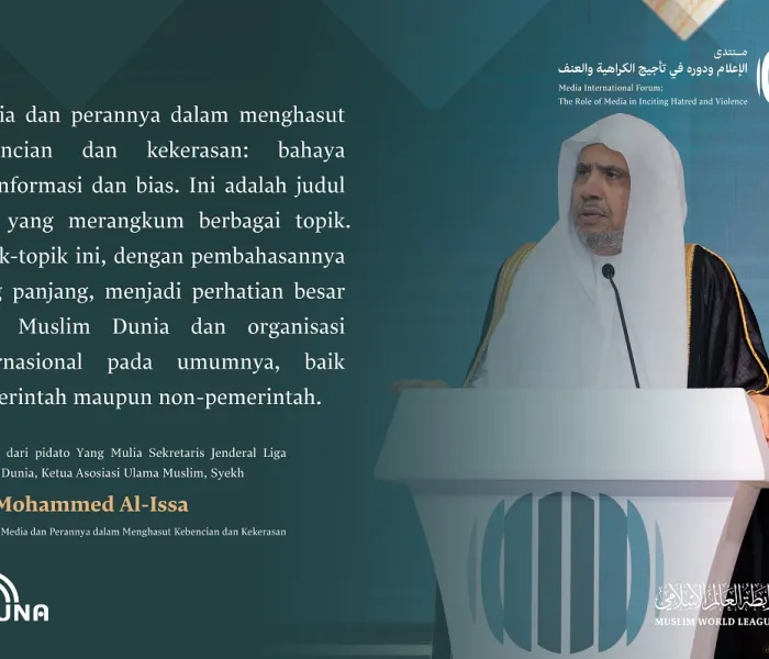 Kutipan dari pidato Yang Mulia Sekretaris Jenderal LMD, Ketua Asosiasi Ulama Muslim, Syekh Dr. Mohammed Al-Issa , di Forum Internasional: “Media dan Perannya dalam Menghasut Kebencian dan Kekerasan: Bahaya Misinformasi dan Bias.”