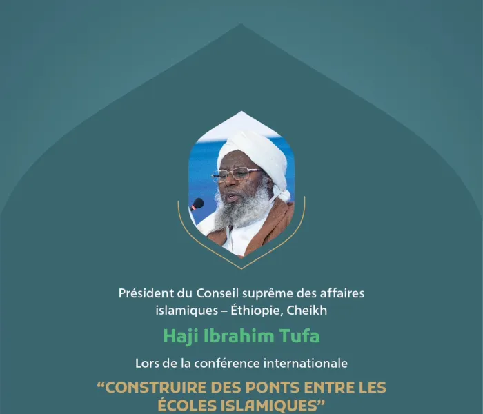 Extraits du discours du président du Conseil suprême des affaires islamiques - Ethiopie, Cheikh Haji Ibrahim Tufa lors de la conférence internationale « Construire des ponts entre les écoles islamiques » :