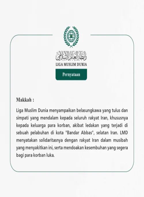 Liga Muslim Dunia menyampaikan belasungkawa yang tulus dan simpati yang mendalam kepada seluruh rakyat Iran, khususnya kepada keluarga para korban