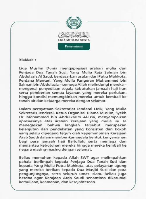 Liga Muslim Dunia mengapresiasi arahan mulia dari Penjaga Dua Tanah Suci, Yang Mulia Raja Salman bin Abdulaziz Al Saud, berdasarkan usulan dari Putra Mahkota, Perdana Menteri