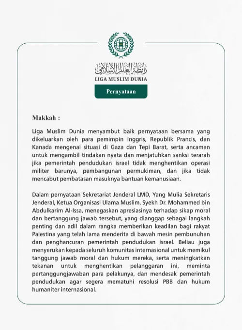 Liga Muslim Dunia menyambut baik pernyataan bersama yang dikeluarkan oleh para pemimpin Inggris, Republik Prancis, dan Kanada mengenai situasi di Gaza dan Tepi Barat,