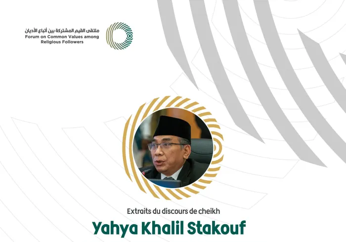 Extraits du discours du cheikh Yahya Khalil Stakouf de cheikh Yahya Khalil Stakouf Président de L’Association Nahdlatul Ulama - Indonésie Lors du Forum Valeurs Communes Riyad
