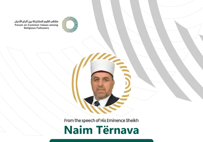 From the speech of the Leader of the Islamic Community and Grand Mufti of Kosovo, His Eminence Sheikh Naim Tërnava in the Forum on Common Values Among Religious Followers in Riyadh: