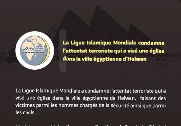 La Ligue Islamique Mondiale condamne l’attentat terroriste qui a visé une église dans la ville égyptienne d’Helwan