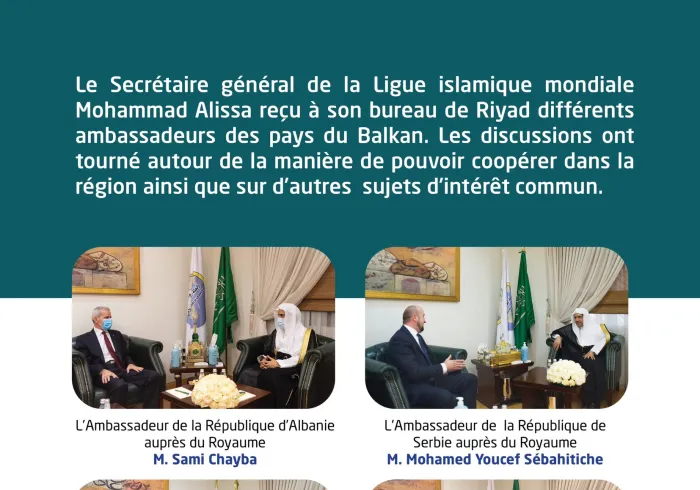 Le Secrétaire général de la Ligue Islamique Mondiale Mohammad Alissa reçoit différents ambassadeurs des pays du Balkan.