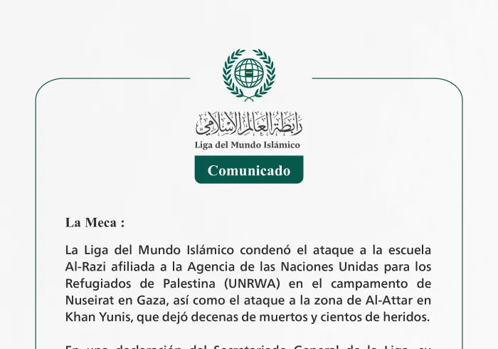 La Liga del Mundo Islámico condena el ataque a la escuela Al-Razi afiliada a la UNRWA en el campamento de Nuseirat en Gaza y el ataque a la zona de Al-Attar en Khan Yunis.