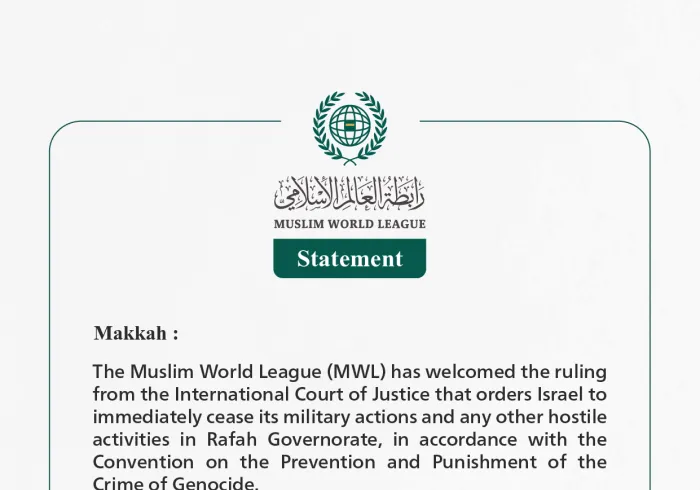 The Muslim World League Welcomes the International Court of Justice Decision Ordering Israel to Immediately Cease Military Actions in Rafah Governorate