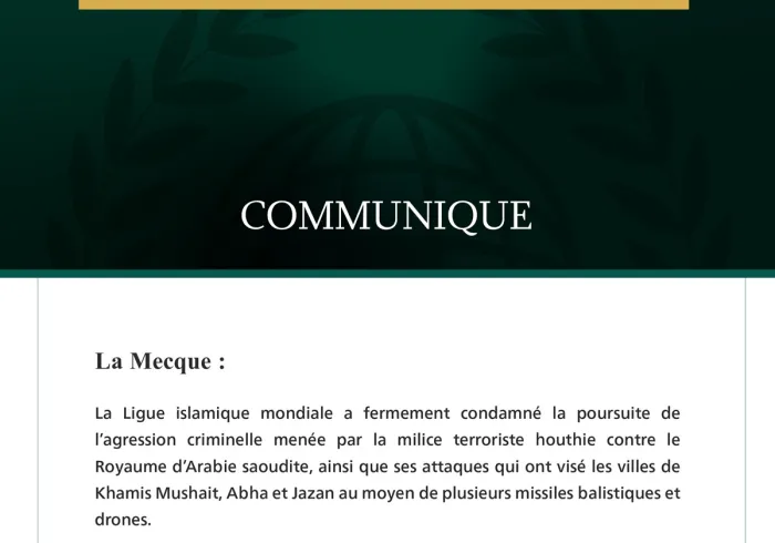 La Ligue islamique mondiale condamne la poursuite des attaques criminelles de la milice terroriste houthie contre le Royaume d’Arabie saoudite