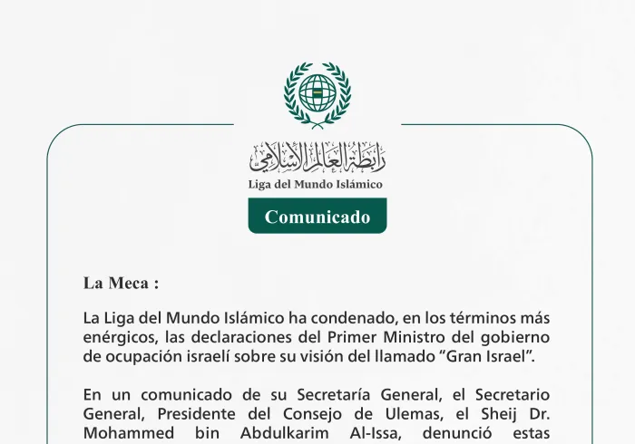 La Liga del Mundo Islámico ha condenado las declaraciones del Primer Ministro del gobierno de ocupación israelí sobre el Gran Israel