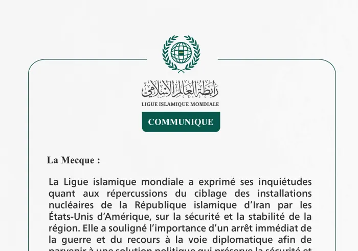 La Ligue islamique mondiale a exprimé ses inquiétudes quant aux répercussions du ciblage des installations nucléaires de la République islamique d’Iran par les États-Unis d’Amérique
