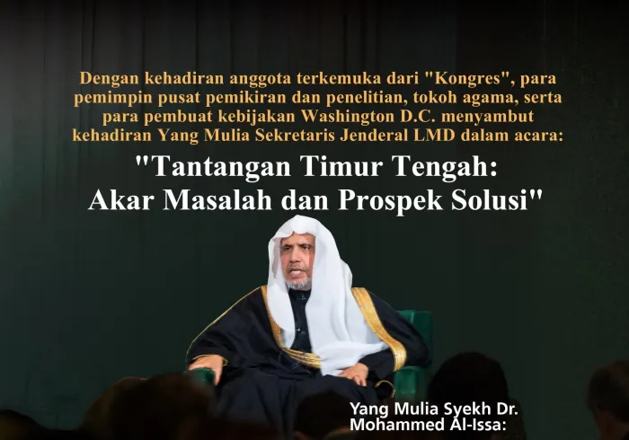 " Dari Washington D.C., kehadiran anggota terkemuka dari "Kongres", para pemimpin pusat pemikiran dan penelitian, tokoh agama, serta para pembuat kebijakan. Yang Mulia Sekretaris Jenderal LMD, Syekh Dr. Mohammed Alissa
