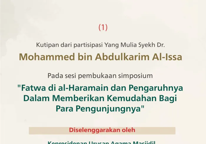 Kutipan dari pidato Yang Mulia Sekretaris Jenderal LMD, Ketua Asosiasi Ulama Muslim, Syekh Dr. Mohammed Alissa, pada sesi pembukaan simposium “Fatwa di al-Haramain dan Pengaruhnya Dalam Memberikan Kemudahan Bagi Para Pengunjungnya”