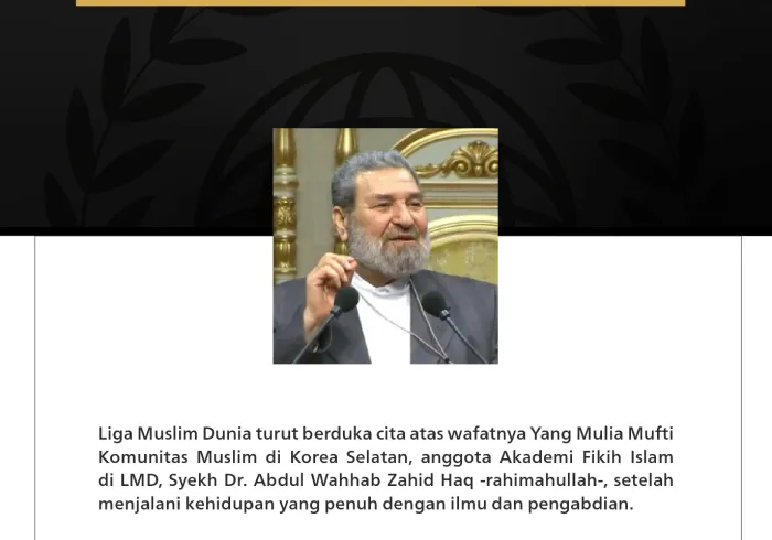 Liga Muslim Dunia turut berduka cita atas wafatnya Yang Mulia Mufti Komunitas Muslim di Korea Selatan, anggota Akademi Fikih Islam di LMD, Syekh Dr. Abdul Wahab Zahid Haq -rahimahullah-, setelah menjalani kehidupan yang penuh dengan ilmu dan pengabdian.