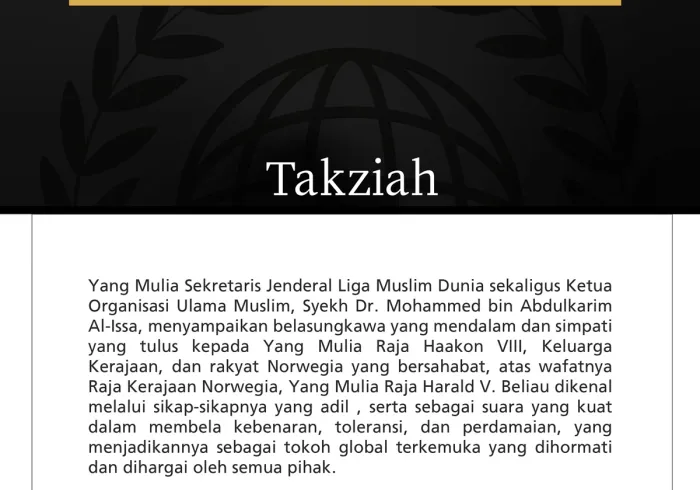 Yang Mulia Sekretaris Jenderal Liga Muslim Dunia sekaligus Ketua Organisasi Ulama Muslim, Syekh Dr. Mohammed bin Abdulkarim Al-Issa, menyampaikan belasungkawa yang mendalam dan simpati yang tulus kepada Yang Mulia Raja Haakon VIII