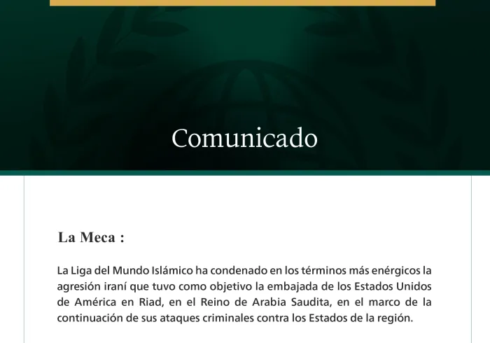 La Liga del Mundo Islámico condena en los términos más enérgicos la agresión iraní contra la embajada de los Estados Unidos en Riad.