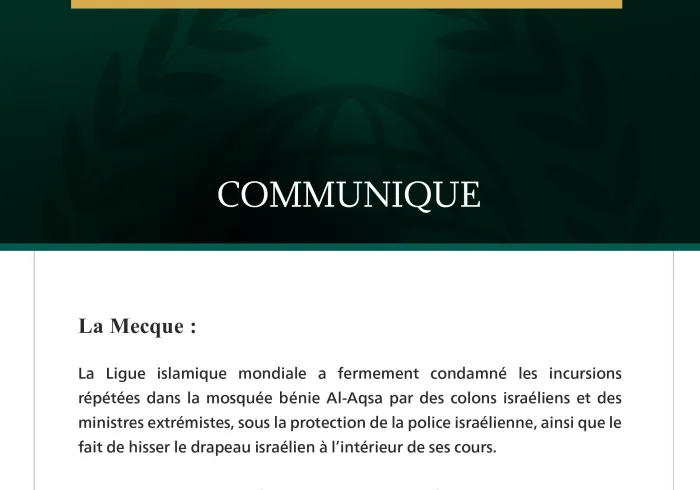 La Ligue islamique mondiale condamne les incursions israéliennes répétées dans la mosquée bénie Al-Aqsa.