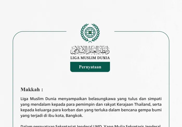 Liga Muslim Dunia menyampaikan belasungkawa yang tulus dan simpati yang mendalam kepada para pemimpin dan rakyat Kerajaan Thailand, serta kepada keluarga para korban dan yang terluka dalam bencana gempa bumi yang terjadi di ibu kota, Bangkok.