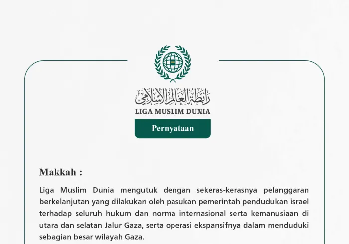 Liga Muslim Dunia mengutuk dengan sekeras-kerasnya pelanggaran berkelanjutan yang dilakukan oleh pasukan pemerintah pendudukan israel terhadap seluruh hukum dan norma internasional serta kemanusiaan di utara dan selatan Jalur Gaza