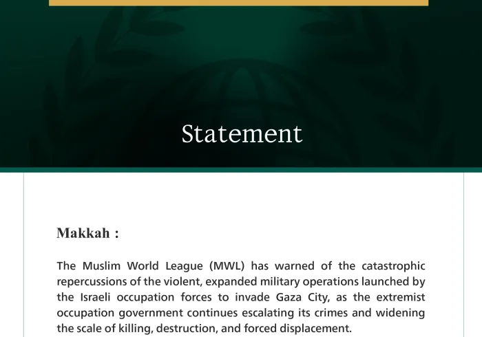 The Muslim World League Warns of the Catastrophic Repercussions of the Israeli Invasion of Gaza City and Calls on the Security Council to Assume its Responsibilities