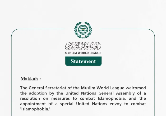 The Muslim World League Welcomes the Appointment of a United Nations Special Envoy to Combat Islamophobia