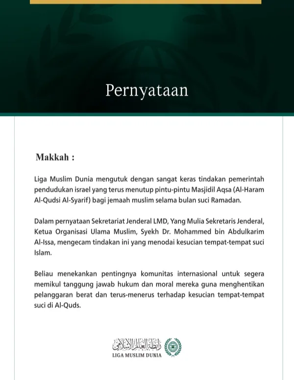 Liga Muslim Dunia mengutuk dengan sangat keras tindakan pemerintah pendudukan israel yang terus menutup pintu-pintu Masjidil Aqsa (Al-Haram Al-Qudsi Al-Syarif) bagi jemaah muslim selama bulan suci Ramadan.