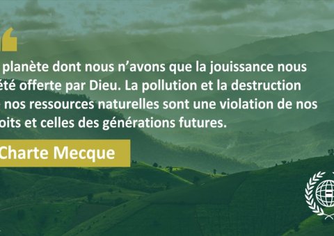 La Charte Mecque dit que nous devons protéger la planète du gaspillage et de la destruction pour nous et pour les générations futures.