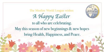 The Muslim World League wishes a Happy Easter to all who are celebrating