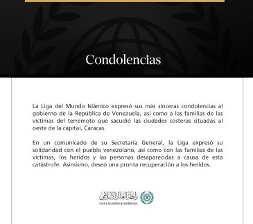 La Liga del Mundo Islámico presenta sus condolencias a la República de Venezuela por las víctimas del terremoto.