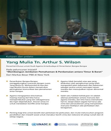 Kutipan dari pidato Yang Mulia Tn. Arthur S. Wilson, Penasihat Khusus untuk Studi Agama Antarbudaya di Perserikatan Bangsa-Bangsa, pada peluncuran inisiatif "Membangun Jembatan Pemahaman & Perdamaian antara Timur & Barat", dari Markas Besar PBB di New York: