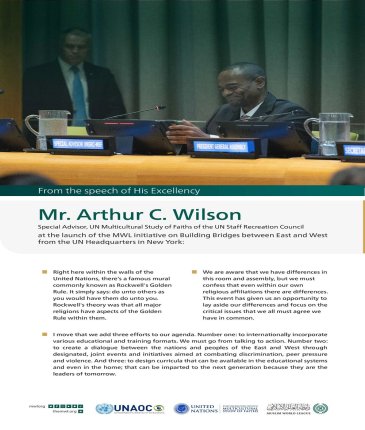 Highlights from the speech of His Excellency Mr. Arthur C. Wilson, Special Advisor, UN Multicultural Study of Faiths of the UN Staff Recreation Council, at the launch of the MWL initiative on Building Bridges between East and West at the UN headquarters in New York: