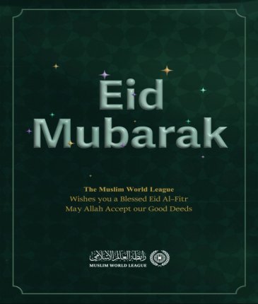 The Muslim World League wishes a happy Eid AlFitr for all Muslims around the world. Eid Mubarak; may Allah accept our good deeds.